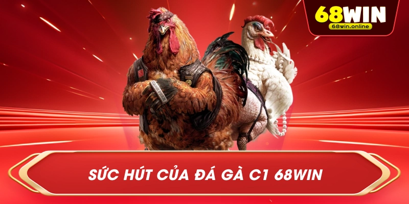 Sức Hút Của Đá Gà C1 68Win